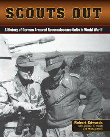 Scouts Out A History of German Armored Reconnaissance Units in World War II【電子書籍】[ Robert J. Edwards ]