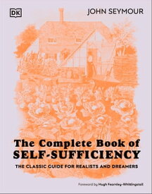 The Complete Book of Self-Sufficiency The Classic Guide for Realists and Dreamers【電子書籍】[ John Seymour ]