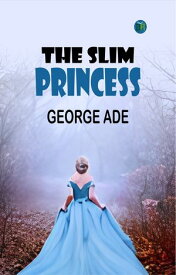 The Slim Princess 【電子書籍】[ George Ade ]