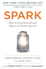 Spark How to Lead Yourself and Others to Greater Success【電子書籍】[ Angie Morgan ]
