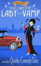 That's Why The Lady is a Vamp and Other Quirky Comedy Tales Quintessentially Quirky Tales, #3【電子書籍】[ Iain Pattison ]
