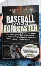 2024 BASEBALL FORECASTER From Rising Stars to Defending Champions, Inside the Pulse of Baseball's Premier Teams, Prospects, and Analyst Predictions of MLB's Thrilling Season【電子書籍】[ Mann A. Jeff ]
