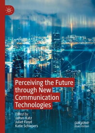Perceiving the Future through New Communication Technologies Robots, AI and Everyday Life【電子書籍】