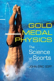 Gold Medal Physics The Science of Sports【電子書籍】[ John Eric Goff ]