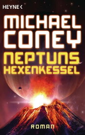 Neptuns Hexenkessel Roman【電子書籍】[ Michael Coney ]