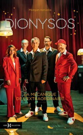 Dionysos, la m?canique de l'extraordinaire【電子書籍】[ Morgan Kervella ]