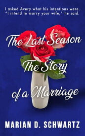 The Last Season, The Story of a Marriage【電子書籍】[ Marian D. Schwartz ]