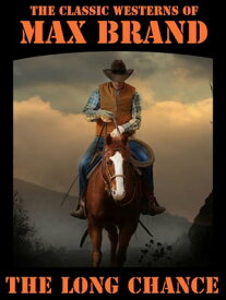 The Long Chance【電子書籍】[ Max Brand Brand ]