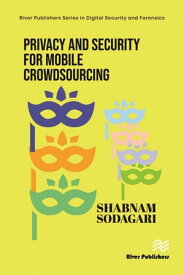 Privacy and Security for Mobile Crowdsourcing【電子書籍】[ Shabnam Sodagari ]