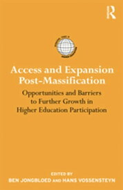 Access and Expansion Post-Massification Opportunities and Barriers to Further Growth in Higher Education Participation【電子書籍】