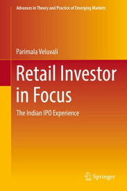 Retail Investor in Focus The Indian IPO Experience【電子書籍】[ Parimala Veluvali ]