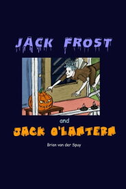 Jack Frost and Jack O'Lantern 【電子書籍】[ Brian van der Spuy ]
