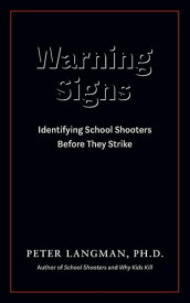 Warning Signs Identifying School Shooters Before They Strike【電子書籍】[ Peter Langman ]