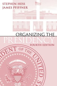 Organizing the Presidency【電子書籍】[ Stephen Hess ]