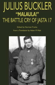 Julius Buckler: "Malaula!" The Battle Cry of Jasta 17【電子書籍】[ Norman Franks ]