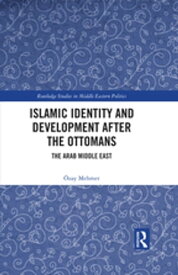 Islamic Identity and Development after the Ottomans The Arab Middle East【電子書籍】[ ?zay Mehmet ]