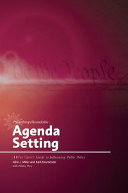 Agenda Setting: A Wise Giver’s Guide to Influencing Public Policy【電子書籍】[ John J. Miller ]