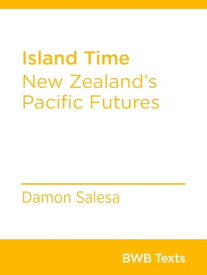 Island Time New Zealand's Pacific Futures【電子書籍】[ Damon Salesa ]