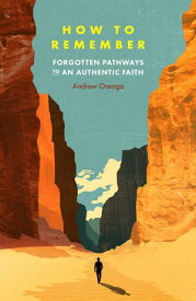 How to Remember Forgotten Pathways to an Authentic Faith【電子書籍】[ Andrew Osenga ]