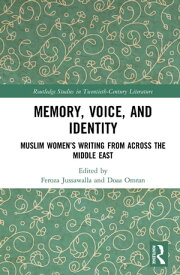 Memory, Voice, and Identity Muslim Women’s Writing from across the Middle East【電子書籍】