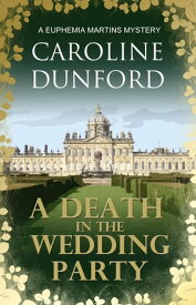 A Death in the Wedding Party (Euphemia Martins Mystery 4) A crime novel with twists and turns to keep you guessing【電子書籍】[ Caroline Dunford ]
