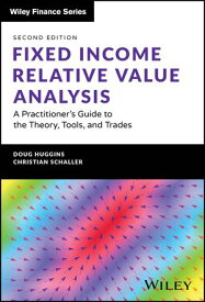 Fixed Income Relative Value Analysis + Website A Practitioner's Guide to the Theory, Tools, and Trades【電子書籍】[ Doug Huggins ]
