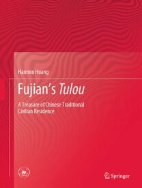 Fujian's Tulou A Treasure of Chinese Traditional Civilian Residence【電子書籍】[ Hanmin Huang ]