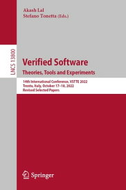 Verified Software. Theories, Tools and Experiments. 14th International Conference, VSTTE 2022, Trento, Italy, October 17?18, 2022, Revised Selected Papers【電子書籍】