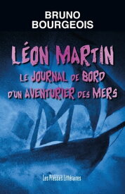 L?on Martin le journal de bord d'un aventurier des mers【電子書籍】[ Bruno Bourgeois ]
