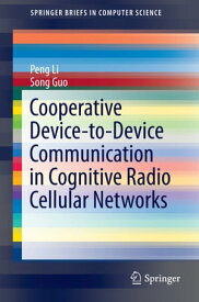 Cooperative Device-to-Device Communication in Cognitive Radio Cellular Networks【電子書籍】[ Peng Li ]