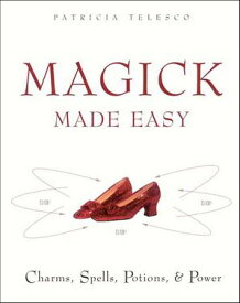 Magick Made Easy Charms, Spells, Potions, & Power【電子書籍】[ Patricia Telesco ]