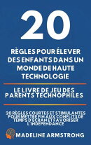 20 Règles pour élever des enfants dans un monde de Haute Technologie: Le Livre de Jeu des Parents Technophiles