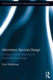 Information Services Design A Design Science Approach for Sustainable Knowledge【電子書籍】[ Fons Wijnhoven ]