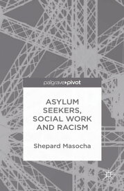 Asylum Seekers, Social Work and Racism【電子書籍】[ S. Masocha ]