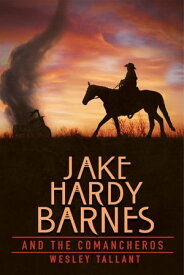 Jake Hardy Barnes and the Comancheros【電子書籍】[ Wesley Tallant ]