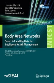 Body Area Networks: Smart IoT and Big Data for Intelligent Health Management 14th EAI International Conference, BODYNETS 2019, Florence, Italy, October 2-3, 2019, Proceedings【電子書籍】