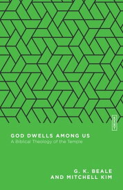 God Dwells Among Us A Biblical Theology of the Temple【電子書籍】[ G. K. Beale ]