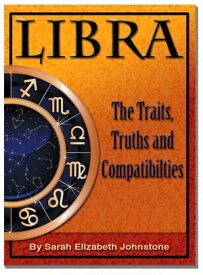 Libra: Star Sign Traits, Truths and Love Compatibility【電子書籍】[ Sarah Johnstone ]