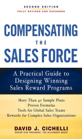 Compensating the Sales Force: A Practical Guide to Designing Winning Sales Reward Programs, Second Edition【電子書籍】[ David J. Cichelli ]