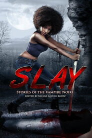 SLAY: Stories of the Vampire Noire 【電子書籍】[ Nicole Kurtz ]