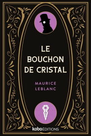 Le Bouchon de Cristal【電子書籍】[ Maurice Leblanc ]