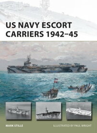 US Navy Escort Carriers 1942?45【電子書籍】[ Mark Stille ]