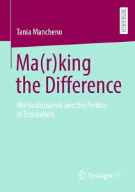 Ma(r)king the Difference Multiculturalism and the Politics of Translation【電子書籍】[ Tania Mancheno ]