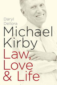 Michael Kirby: Law, Love & Life Law, Love & Life【電子書籍】[ Daryl Dellora ]