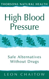 High Blood Pressure: Safe alternatives without drugs (Thorsons Natural Health)【電子書籍】[ Leon Chaitow ]
