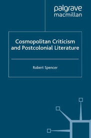 Cosmopolitan Criticism and Postcolonial Literature【電子書籍】[ R. Spencer ]