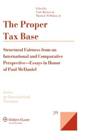 Proper Tax Base Structural Fairness from an International and Comparative Perspective - Essays in Honour of Paul McDaniel【電子書籍】[ Yariv Brauner ]