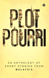 Plot Pourri An Anthology of Short Stories from Malaysia【電子書籍】[ Various Authors ]