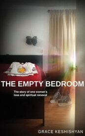 The Empty Bedroom The Story of One Women's Loss and Spiritual Renewal【電子書籍】[ Grace Keshishyan ]