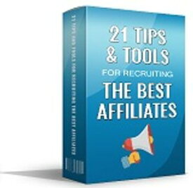 21 Tips and Tools for Recruiting the Best Affiliates by ap【電子書籍】[ Amol Chavan ]